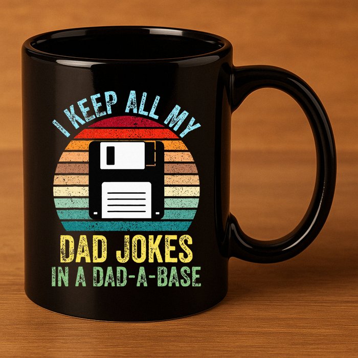 I Keep All My Dad Jokes In A DadABase 11oz C Handle Ceramic Mug