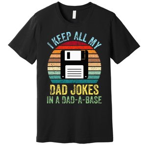 I Keep All My Dad Jokes In A DadABase Premium T-Shirt