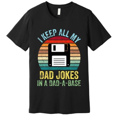 I Keep All My Dad Jokes In A DadABase Premium T-Shirt