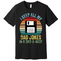 I Keep All My Dad Jokes In A DadABase Premium T-Shirt