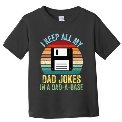 I Keep All My Dad Jokes In A DadABase Toddler T-Shirt