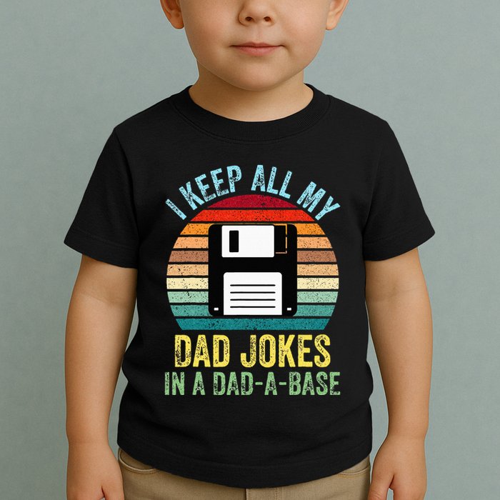 I Keep All My Dad Jokes In A DadABase Toddler T-Shirt