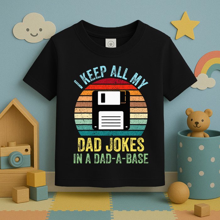 I Keep All My Dad Jokes In A DadABase Toddler T-Shirt