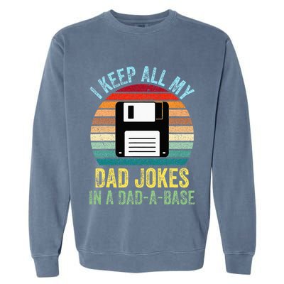 I Keep All My Dad Jokes In A DadABase Garment-Dyed Sweatshirt