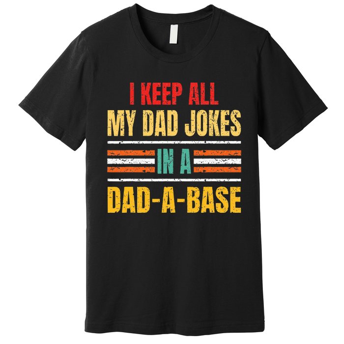 I Keep All My Dad Jokes In A DadABase Father's Day Vintage Premium T-Shirt