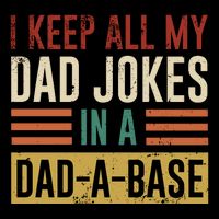 I Keep All My Dad Jokes In A Dadabase Button