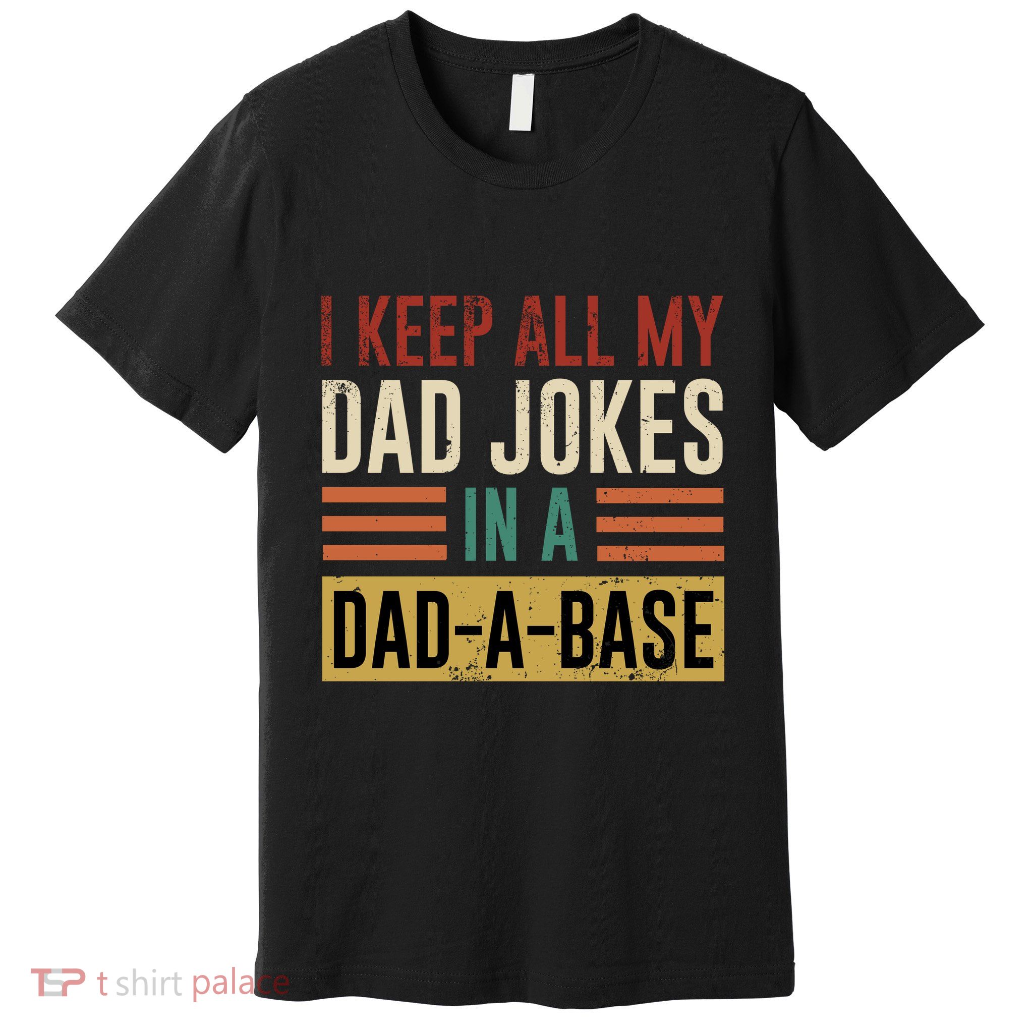 I Keep All My Dad Jokes In A Dadabase Premium T-Shirt