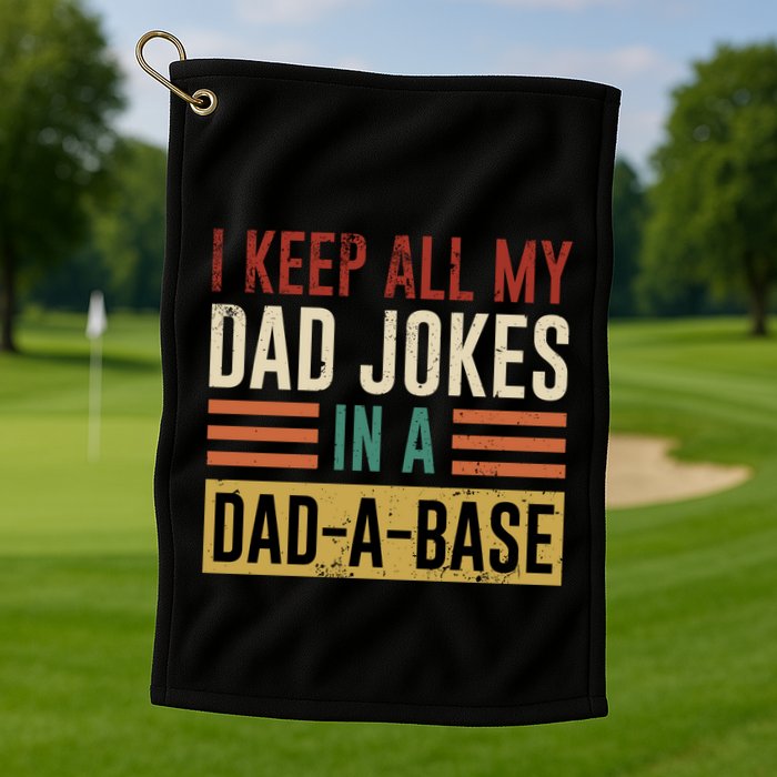 I Keep All My Dad Jokes In A Dadabase Golf Towel