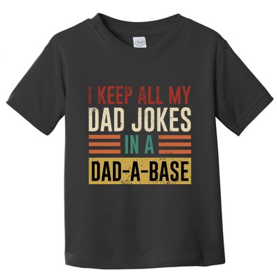 I Keep All My Dad Jokes In A Dadabase Toddler T-Shirt
