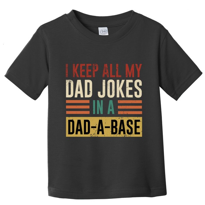 I Keep All My Dad Jokes In A Dadabase Toddler T-Shirt