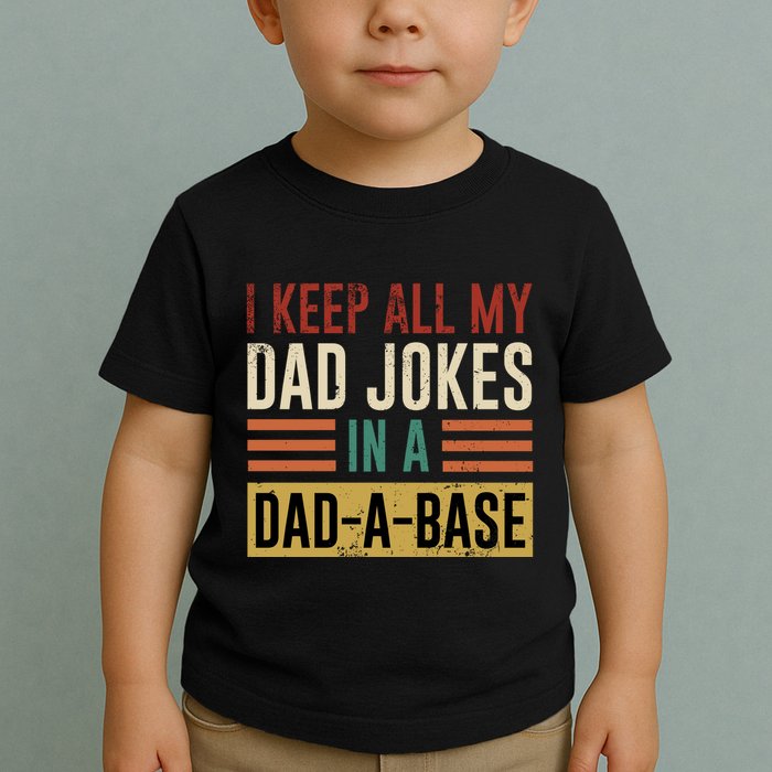 I Keep All My Dad Jokes In A Dadabase Toddler T-Shirt