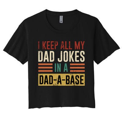 I Keep All My Dad Jokes In A Dadabase Women's Crop Top Tee