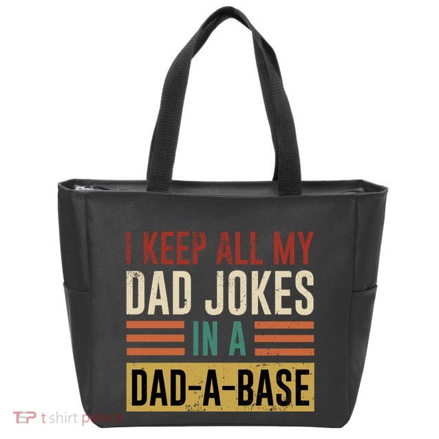 I Keep All My Dad Jokes In A Dadabase Zip Tote Bag