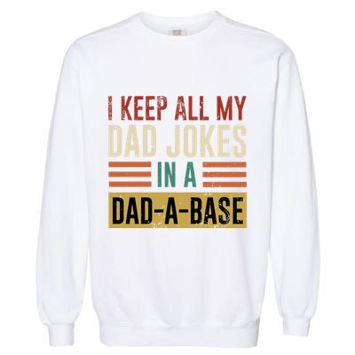 I Keep All My Dad Jokes In A Dadabase Garment-Dyed Sweatshirt