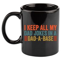 I Keep All My Dad Jokes In A Dad A Base Dad Jokes Father Day Great Gift 11oz C Handle Ceramic Mug