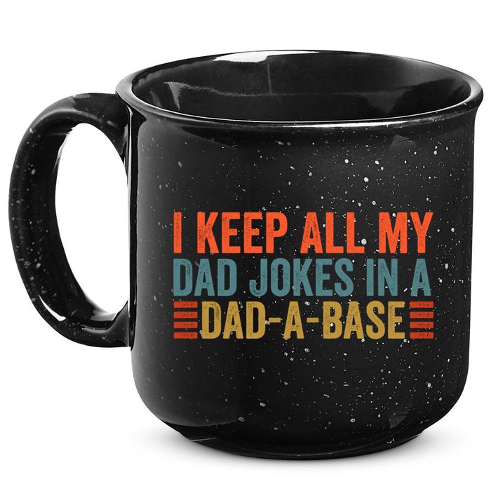 I Keep All My Dad Jokes In A Dad A Base Dad Jokes Father Day Great Gift 15oz Campfire Ceramic Mug