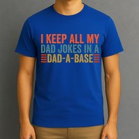 I Keep All My Dad Jokes In A Dad A Base Dad Jokes Father Day Great Gift T-Shirt