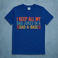 I Keep All My Dad Jokes In A Dad A Base Dad Jokes Father Day Great Gift T-Shirt