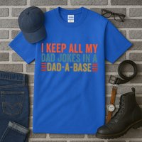 I Keep All My Dad Jokes In A Dad A Base Dad Jokes Father Day Great Gift Tall T-Shirt