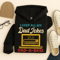 I Keep All My Dad Jokes in a Dad A Base for a Funny Dad Joke Hoodie