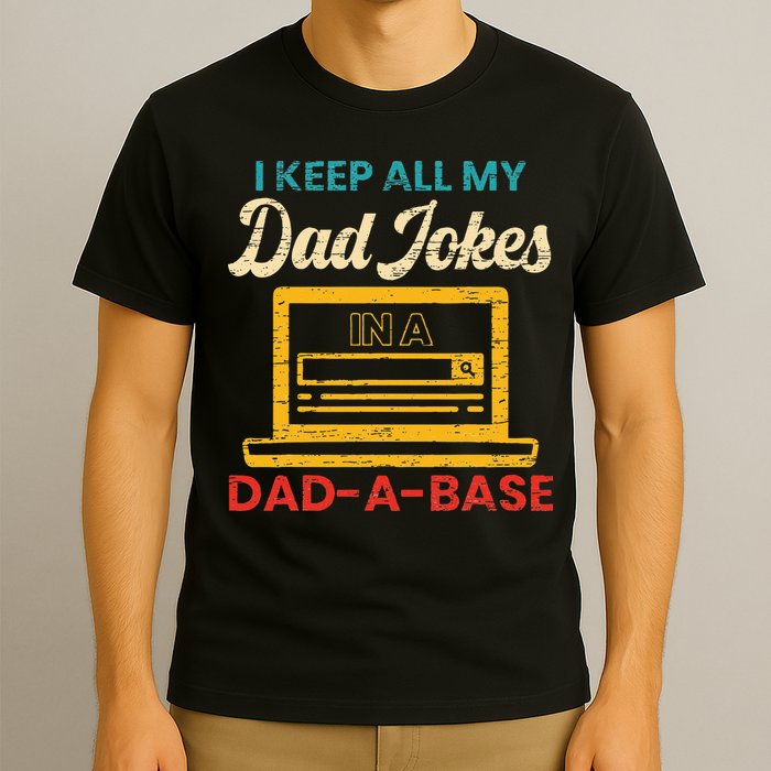 I Keep All My Dad Jokes in a Dad A Base for a Funny Dad Joke T-Shirt