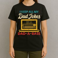 I Keep All My Dad Jokes in a Dad A Base for a Funny Dad Joke T-Shirt