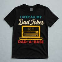 I Keep All My Dad Jokes in a Dad A Base for a Funny Dad Joke T-Shirt