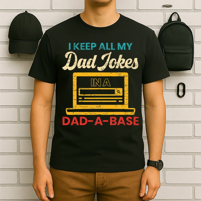 I Keep All My Dad Jokes in a Dad A Base for a Funny Dad Joke T-Shirt
