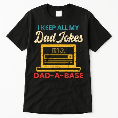 I Keep All My Dad Jokes in a Dad A Base for a Funny Dad Joke Tall T-Shirt