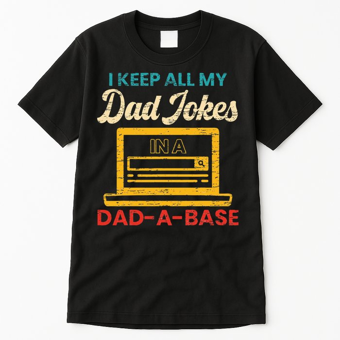 I Keep All My Dad Jokes in a Dad A Base for a Funny Dad Joke Tall T-Shirt