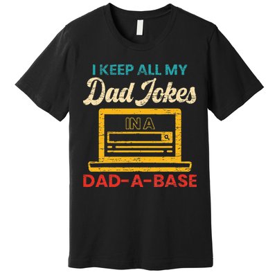 I Keep All My Dad Jokes in a Dad A Base for a Funny Dad Joke Premium T-Shirt