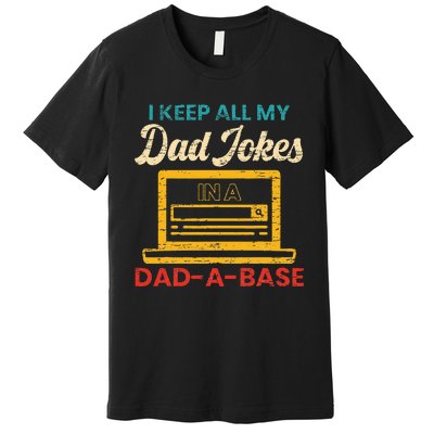 I Keep All My Dad Jokes in a Dad A Base for a Funny Dad Joke Premium T-Shirt