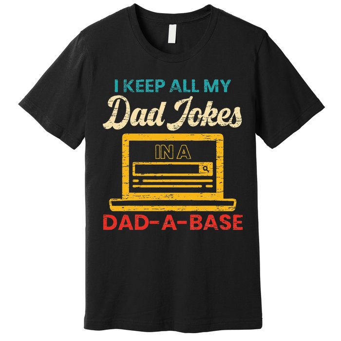 I Keep All My Dad Jokes in a Dad A Base for a Funny Dad Joke Premium T-Shirt