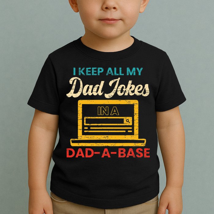 I Keep All My Dad Jokes in a Dad A Base for a Funny Dad Joke Toddler T-Shirt