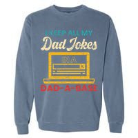 I Keep All My Dad Jokes in a Dad A Base for a Funny Dad Joke Garment-Dyed Sweatshirt