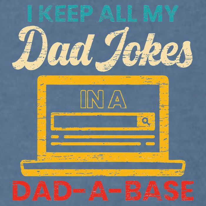 I Keep All My Dad Jokes in a Dad A Base for a Funny Dad Joke Garment-Dyed Sweatshirt