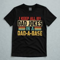 I Keep All My Dad Jokes In A Dad A Base T-Shirt