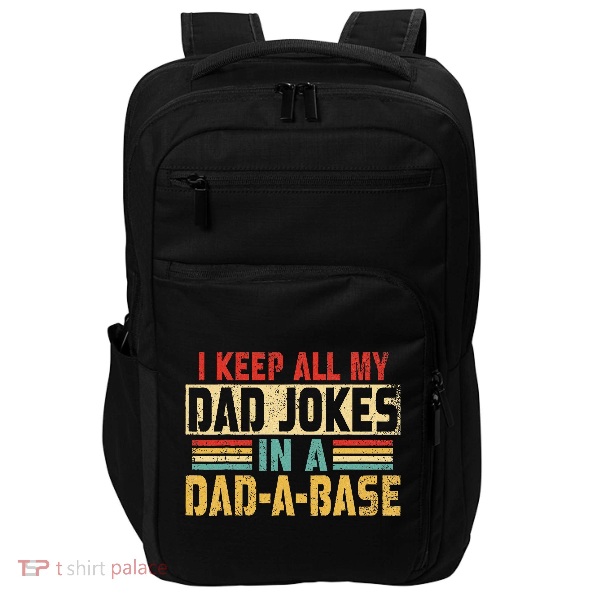 I Keep All My Dad Jokes In A Dad A Base Impact Tech Backpack