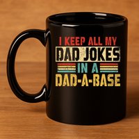 I Keep All My Dad Jokes In A Dad A Base 11oz C Handle Ceramic Mug