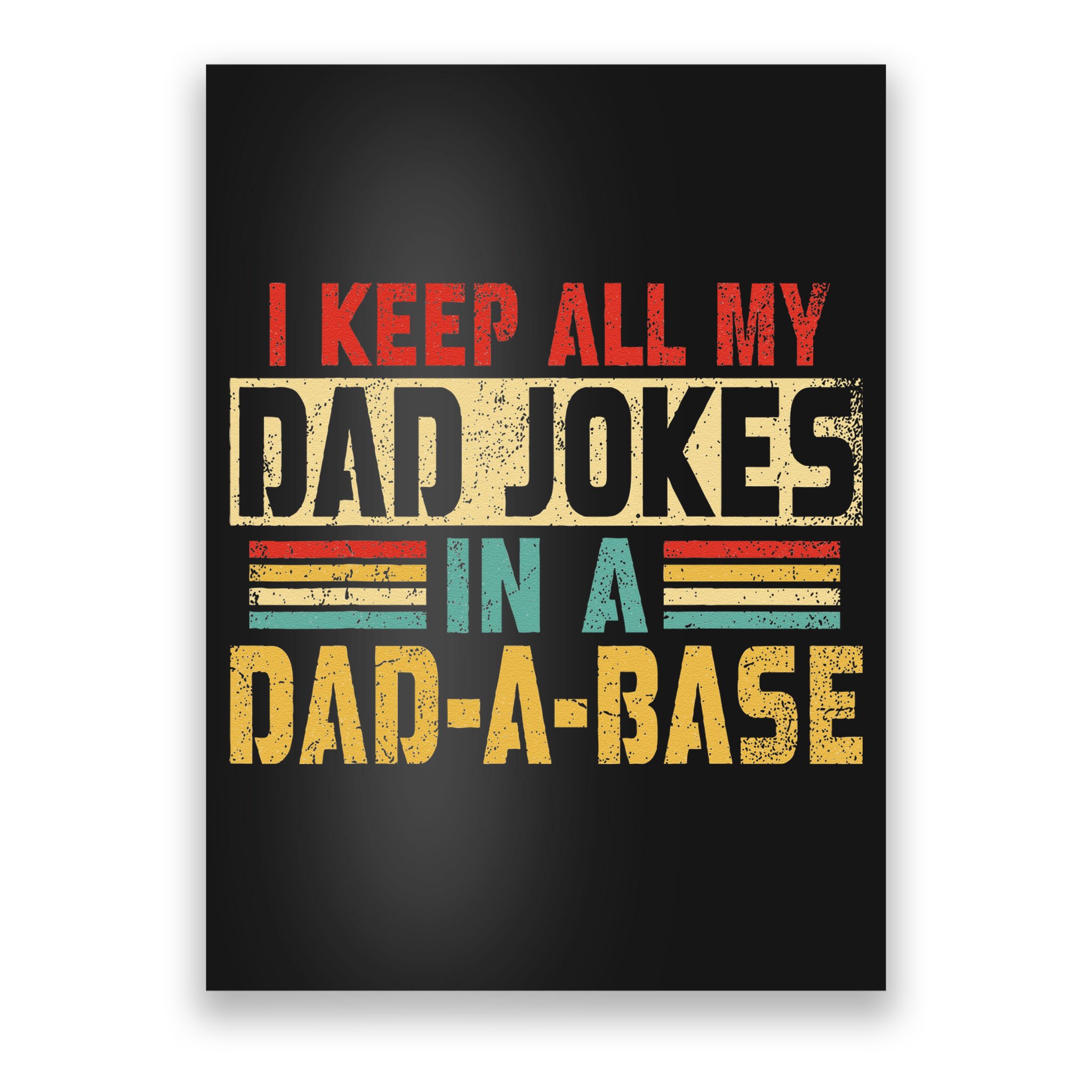 I Keep All My Dad Jokes In A Dad A Base Poster