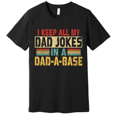 I Keep All My Dad Jokes In A Dad A Base Premium T-Shirt