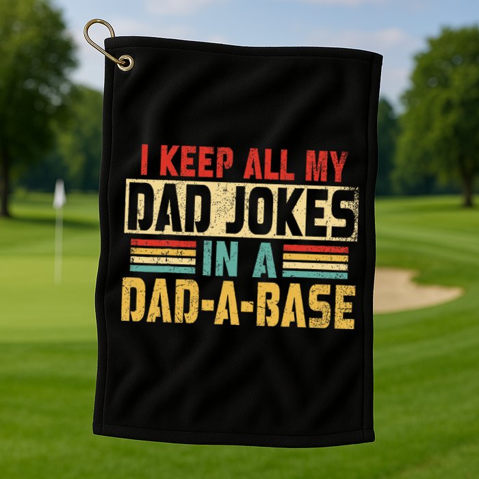 I Keep All My Dad Jokes In A Dad A Base Golf Towel