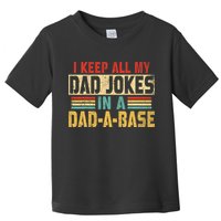 I Keep All My Dad Jokes In A Dad A Base Toddler T-Shirt