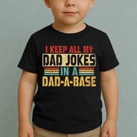 I Keep All My Dad Jokes In A Dad A Base Toddler T-Shirt