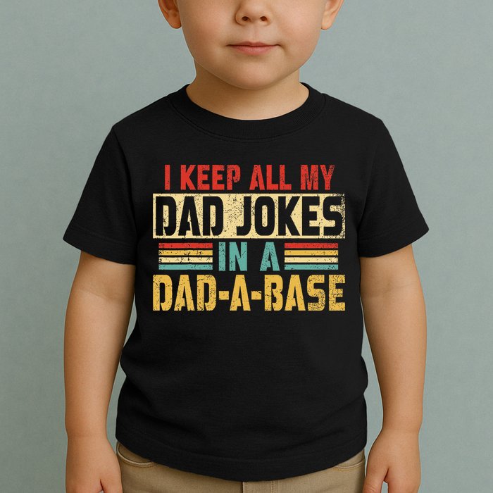 I Keep All My Dad Jokes In A Dad A Base Toddler T-Shirt