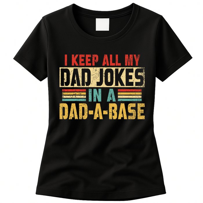 I Keep All My Dad Jokes In A Dad A Base Womens T-Shirt
