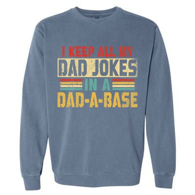 I Keep All My Dad Jokes In A Dad A Base Garment-Dyed Sweatshirt