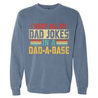 I Keep All My Dad Jokes In A Dad A Base Garment-Dyed Sweatshirt