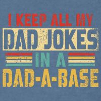 I Keep All My Dad Jokes In A Dad A Base Garment-Dyed Sweatshirt