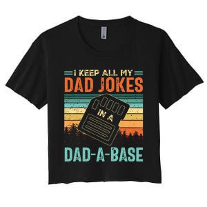 I Keep All My Dad Jokes In A DadABase Fathers Day Gift Women's Crop Top Tee